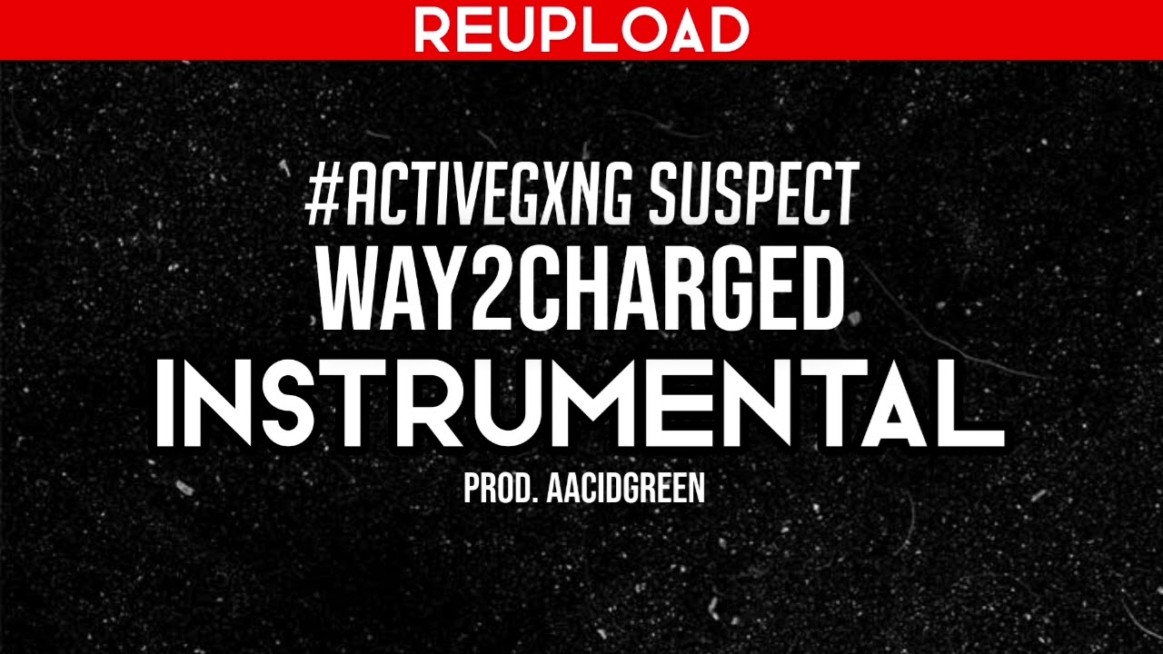 Suspect - Way2Charged (Instrumental) *REUPLOAD* #ActiveGxng
