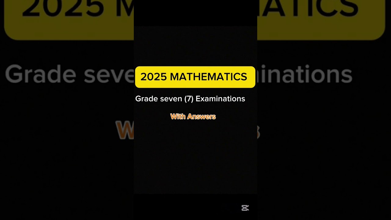 2025 MATHEMATICS Grade 7 Exams with ANSWERS