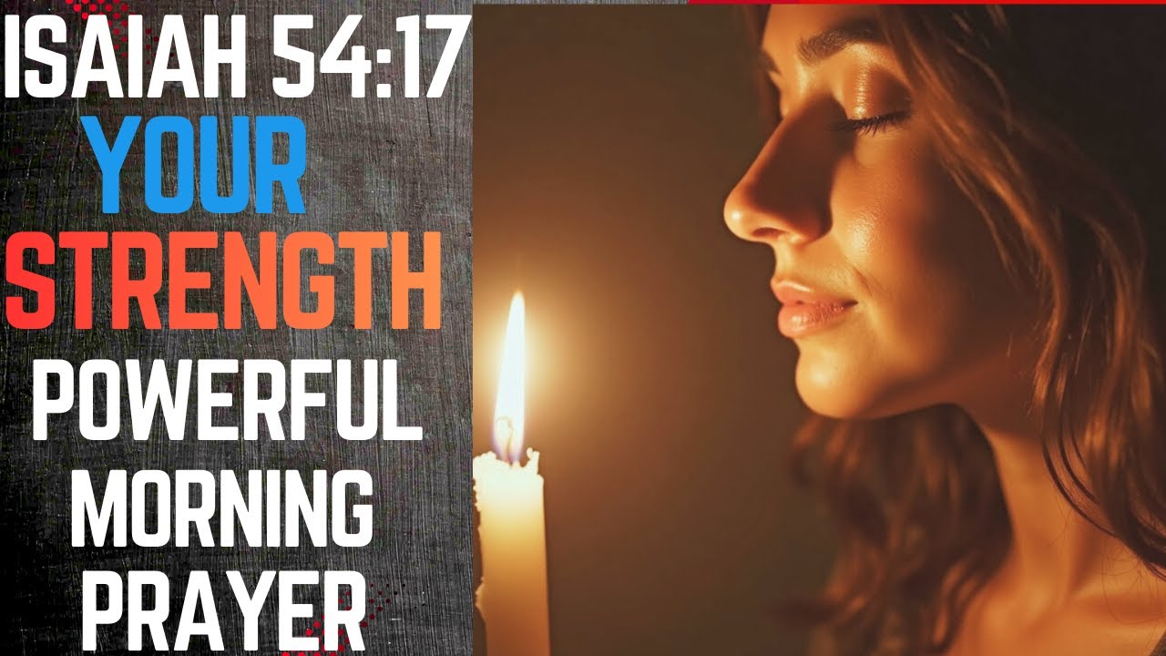 Let Isaiah 54:17 Be Your Strength Every Morning / Powerful Prayer