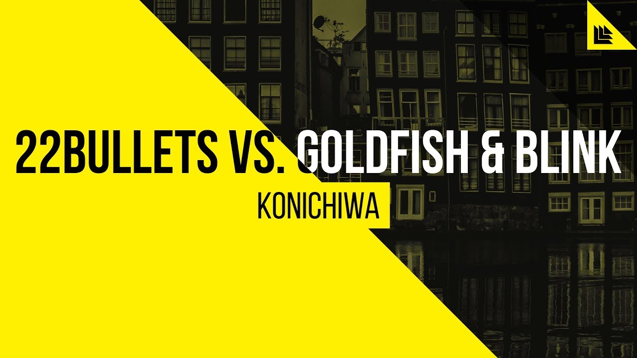 22Bullets vs. Goldfish & Blink - Konichiwa