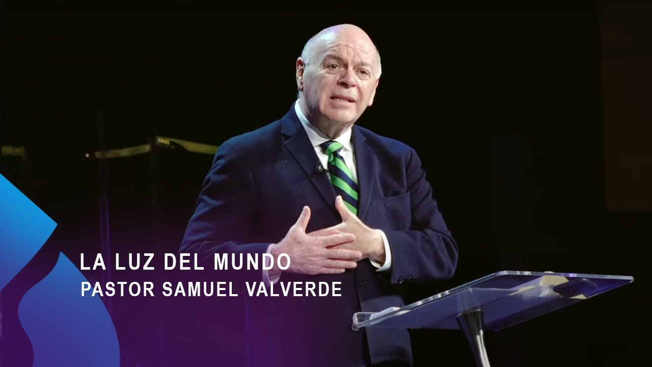 LA LUZ DEL MUNDO  |  Pastor Samuel Valverde