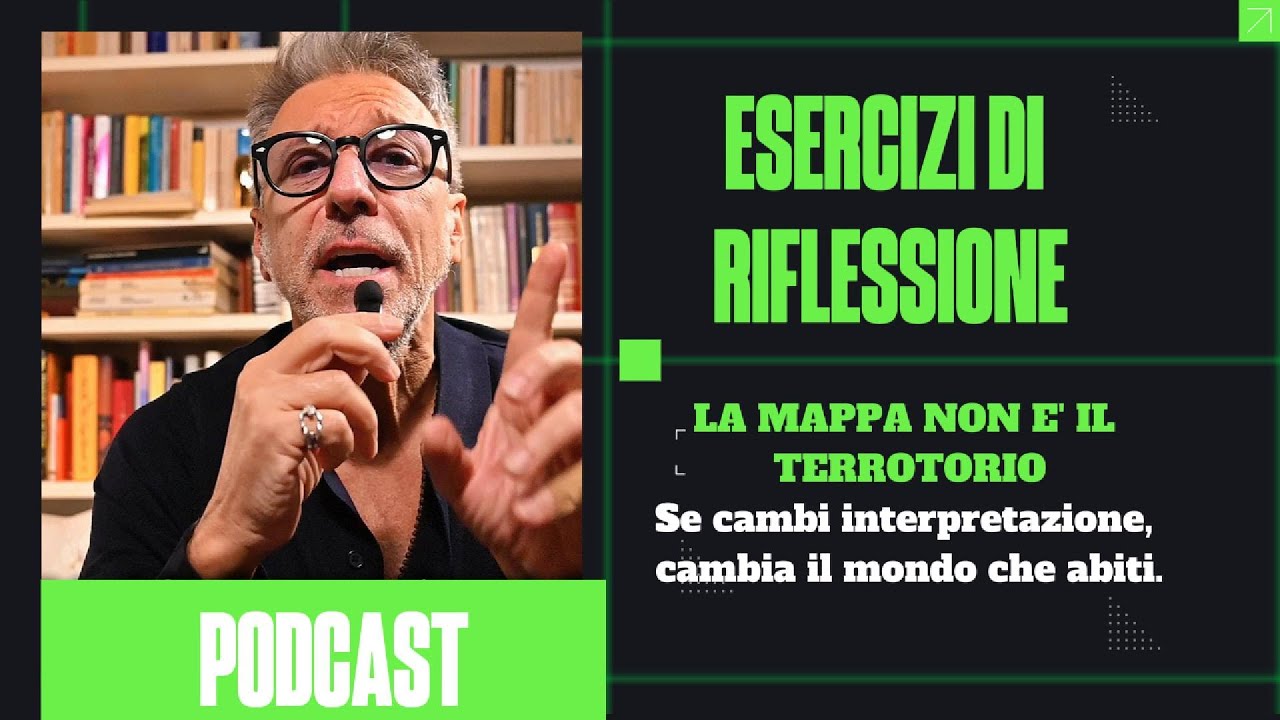 La Mappa non è il territorio, se cambi interpretazione, cambia il mondo che abiti