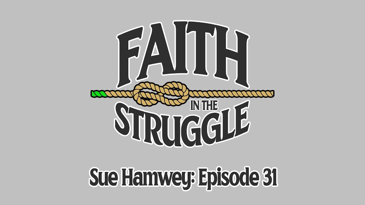 Sue Hamwey: Faith In The Struggle - Episode 31
