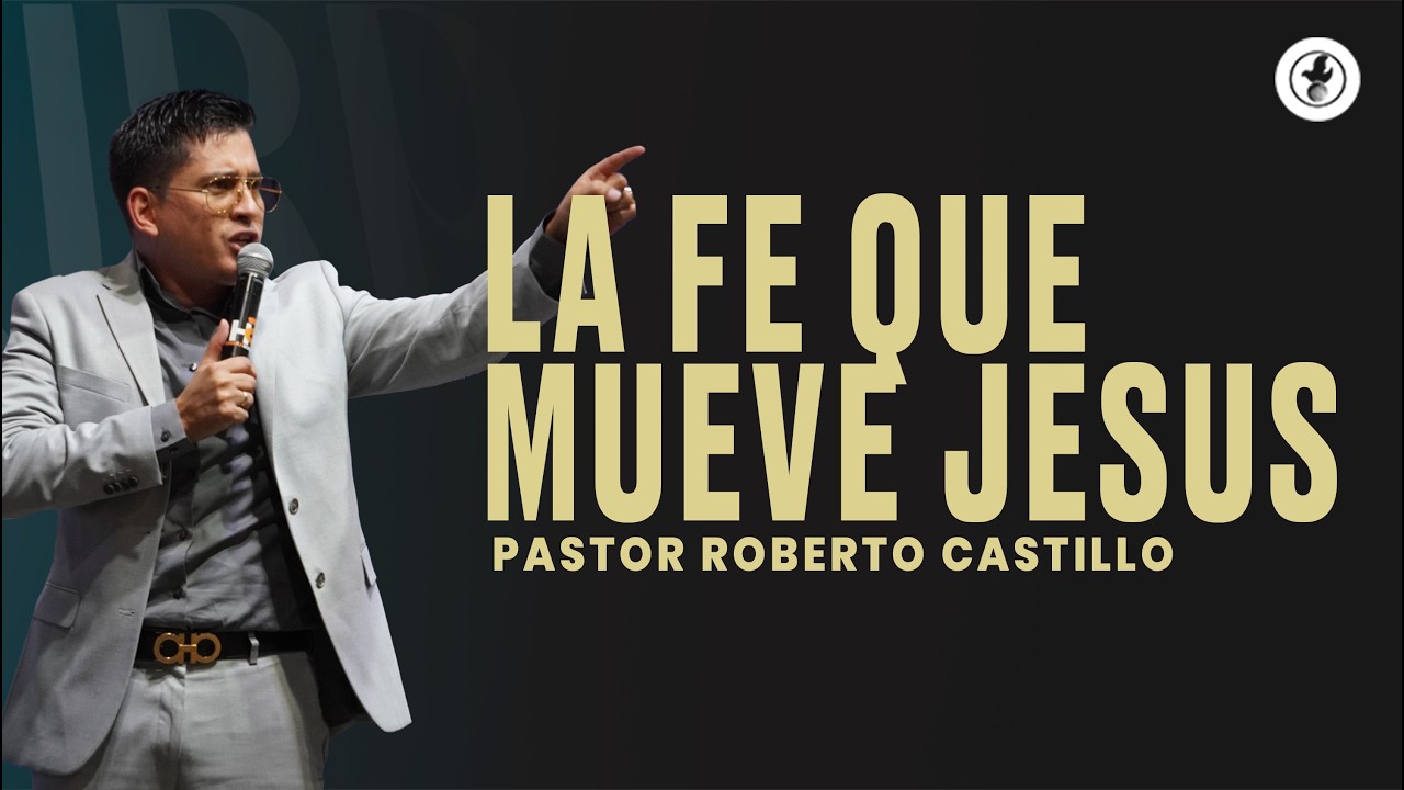 SERVICIO DE PODER I La fe que mueve a Jesús I Pastor Roberto Castillo