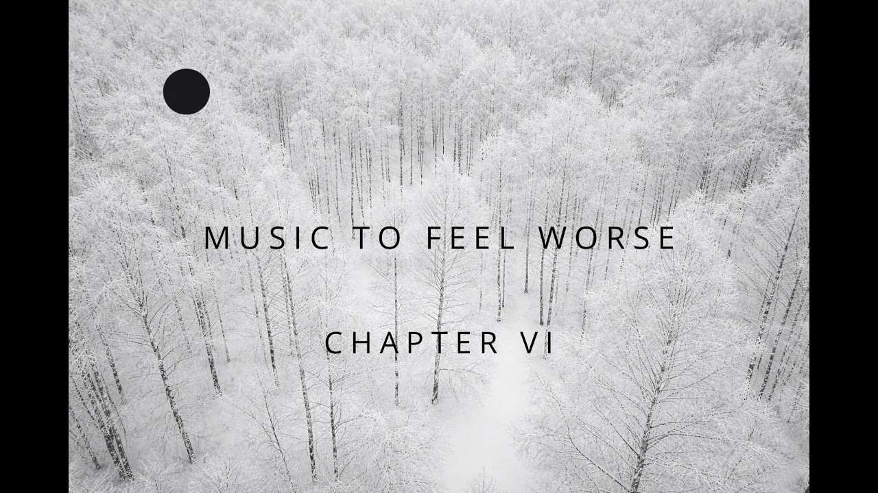 Music to Feel Worse – Chapter VI