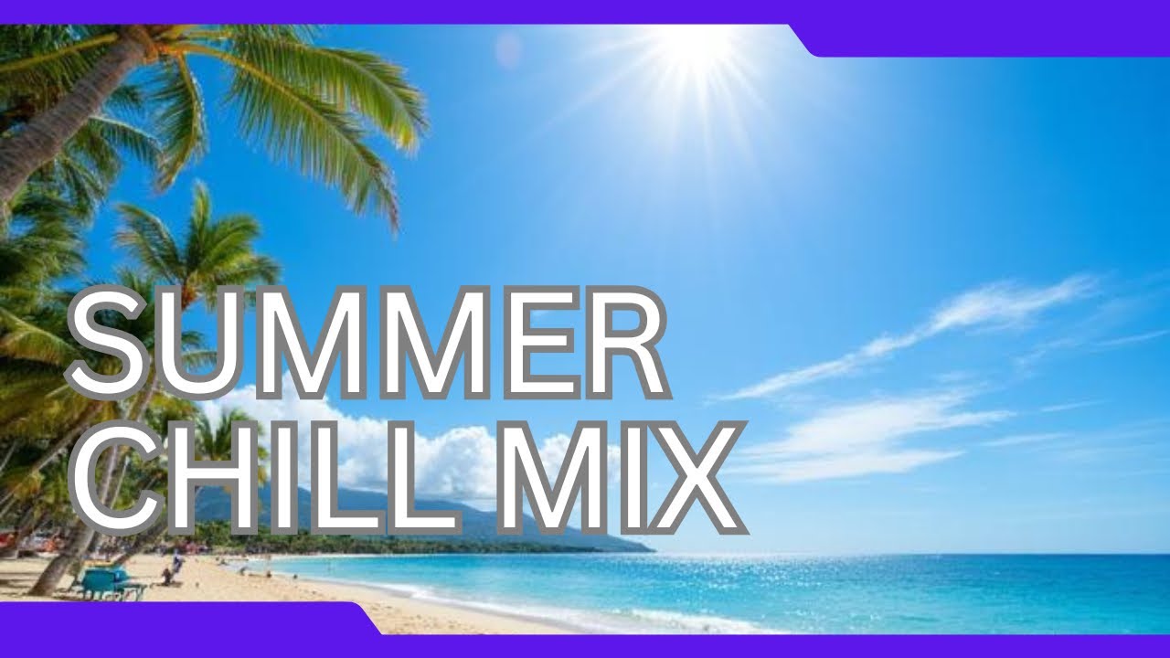  Summer Chill Music Mix | 7