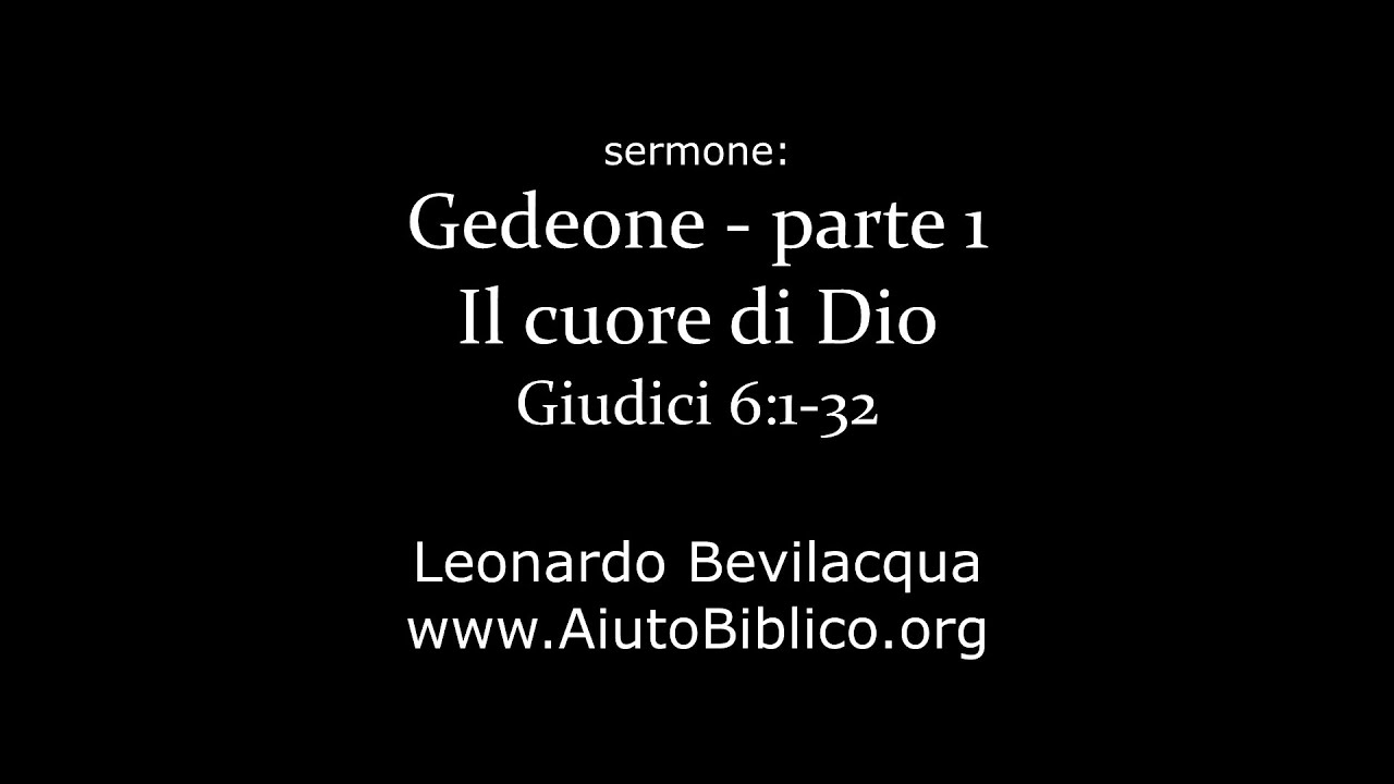 Gedeone - parte 1:  Il Cuore di Dio -- Giudici 6:1-32 -- Leonardo Bevilacqua