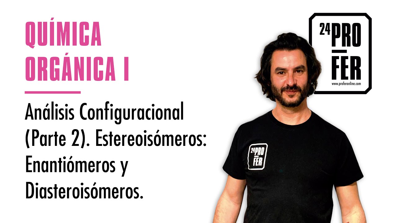 An&aacute;lisis Configuracional (Parte 2). Estereois&oacute;meros: Enanti&oacute;meros y Diasterois&oacute;meros.