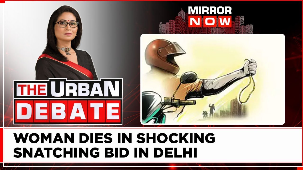 Woman Dies In A Shocking Chain-Snatching Incident In Delhi | The Urban Debate |  English News
