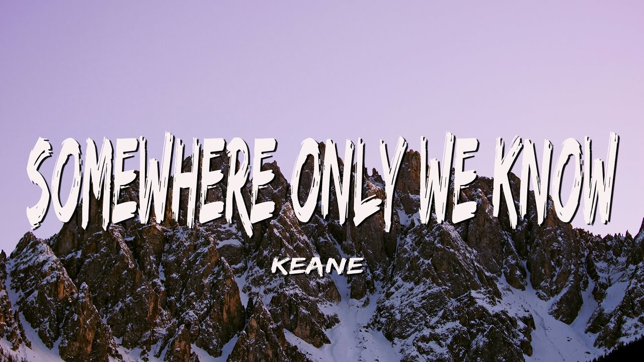Keane - Somewhere Only We Know (Lyrics)