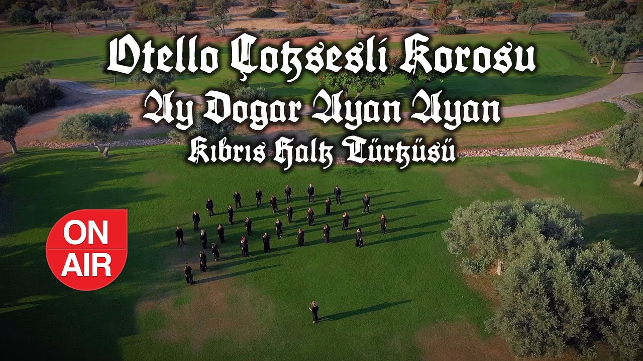 Otello Çok Sesli Korosu - Ay Doğar Ayan Ayan - Kıbrıs Halk Türküsü