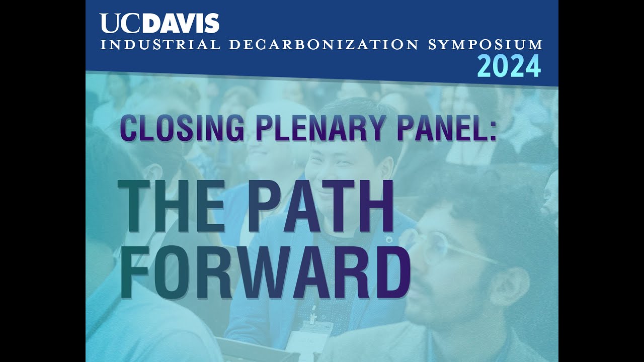 UC DAVIS Decarb Symposium: Closing Panel - The Path Forward