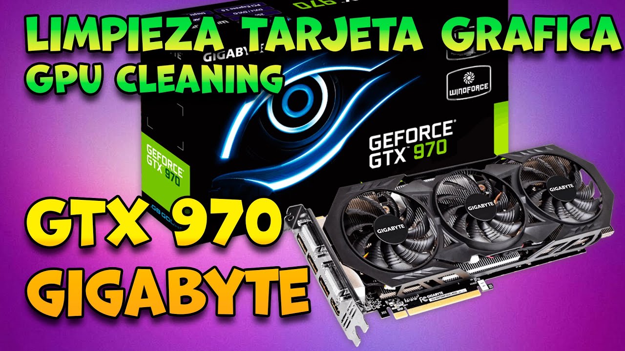 GTX 970 4gb Gigabyte WINDFORCE | Limpieza Tarjeta Grafica | GPU Cleaning