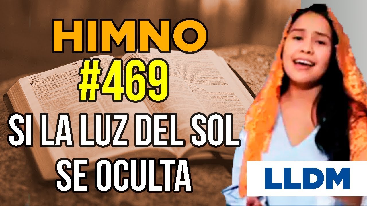 Himno 469 Si la luz del sol se oculta | Himnario LLDM