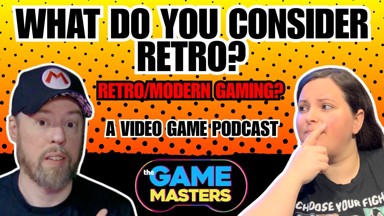 What Do You Consider RETRO? Retro Vs. Modern Gaming.  THE GAME MASTERS EP. 33