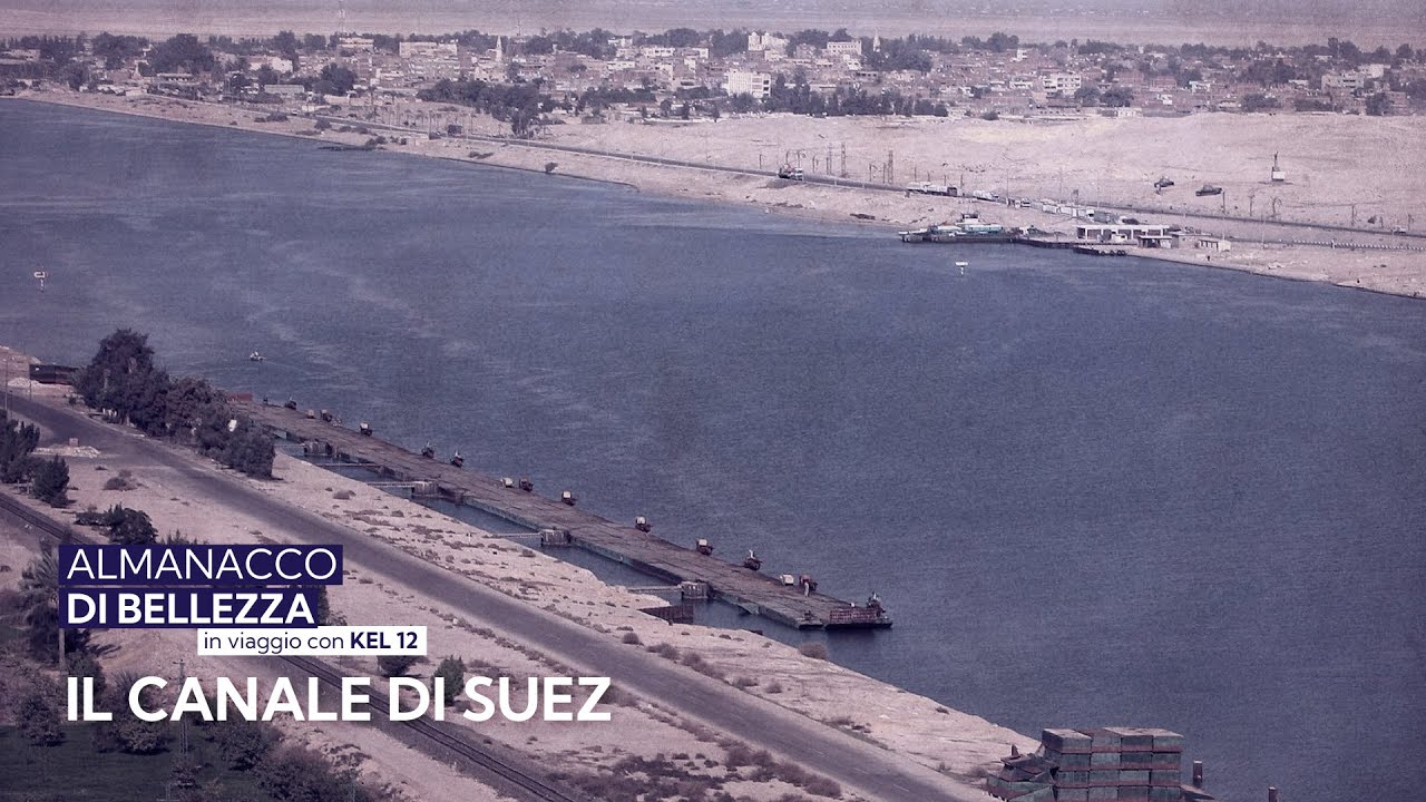 Il canale di Suez - Almanacco di Bellezza in viaggio con Kel 12 | episodio 8