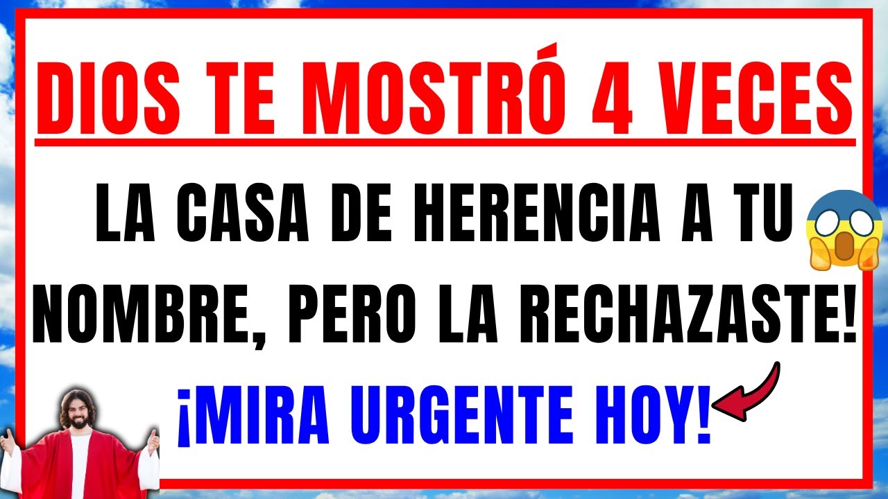 DIOS DICE: TE MOSTRÉ 4 VECES LA CASA DE HERENCIA A TU NOMBRE, PERO LA RECHAZASTE – Mensaje de Dios