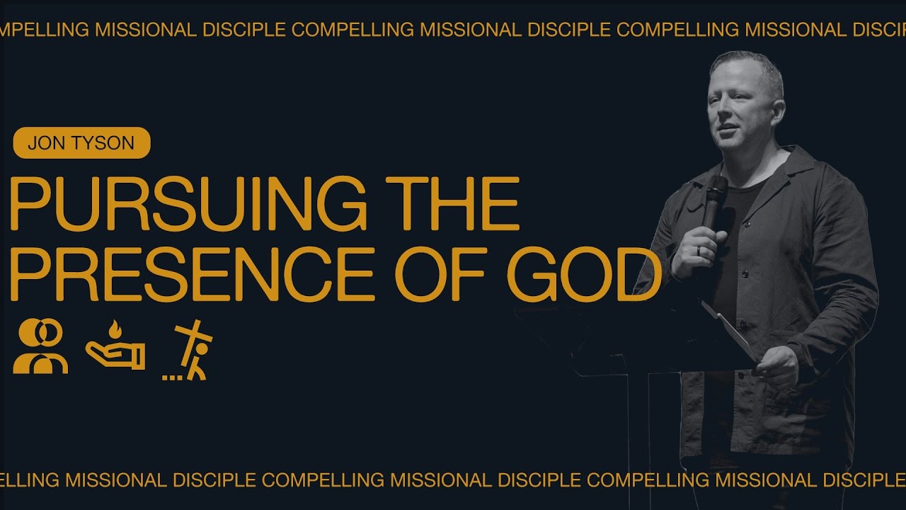 Compelling Missional Disciples: Pursuing the Presence - Jon Tyson