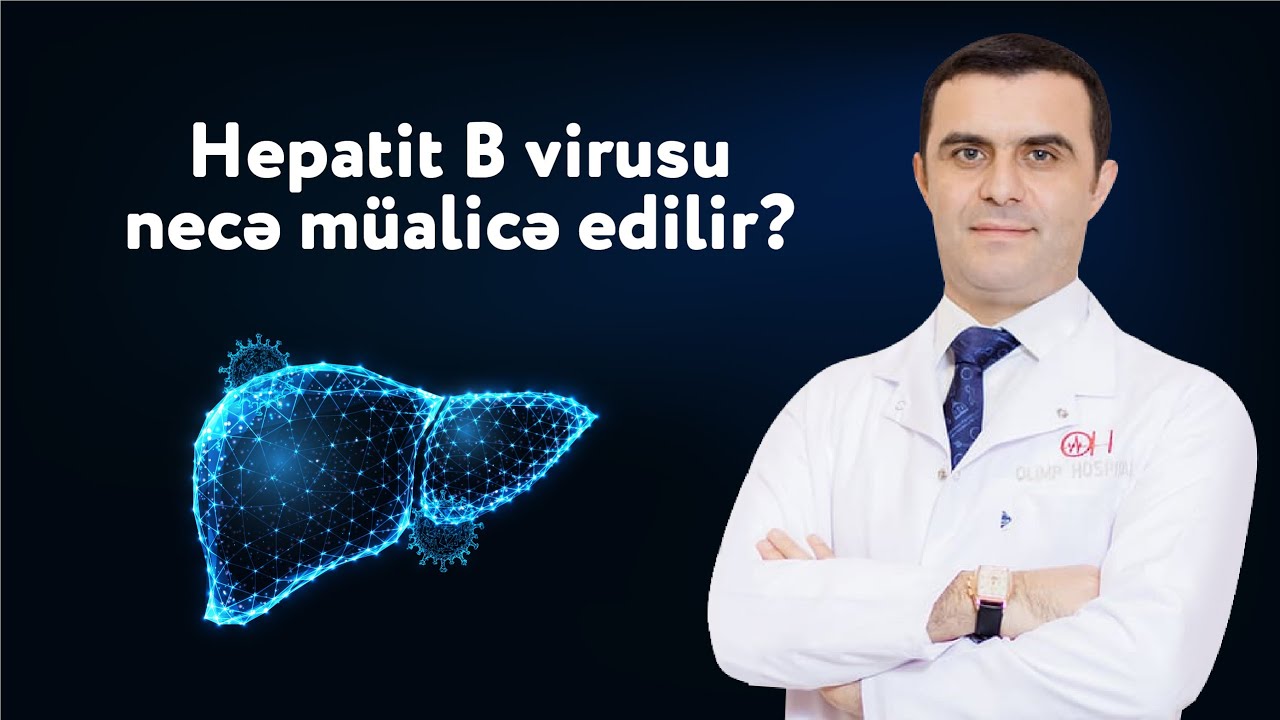 Hepatit  B  virusu necə m&uuml;alicə edilir? &mdash; Dr. Aqil Ağakişiyev