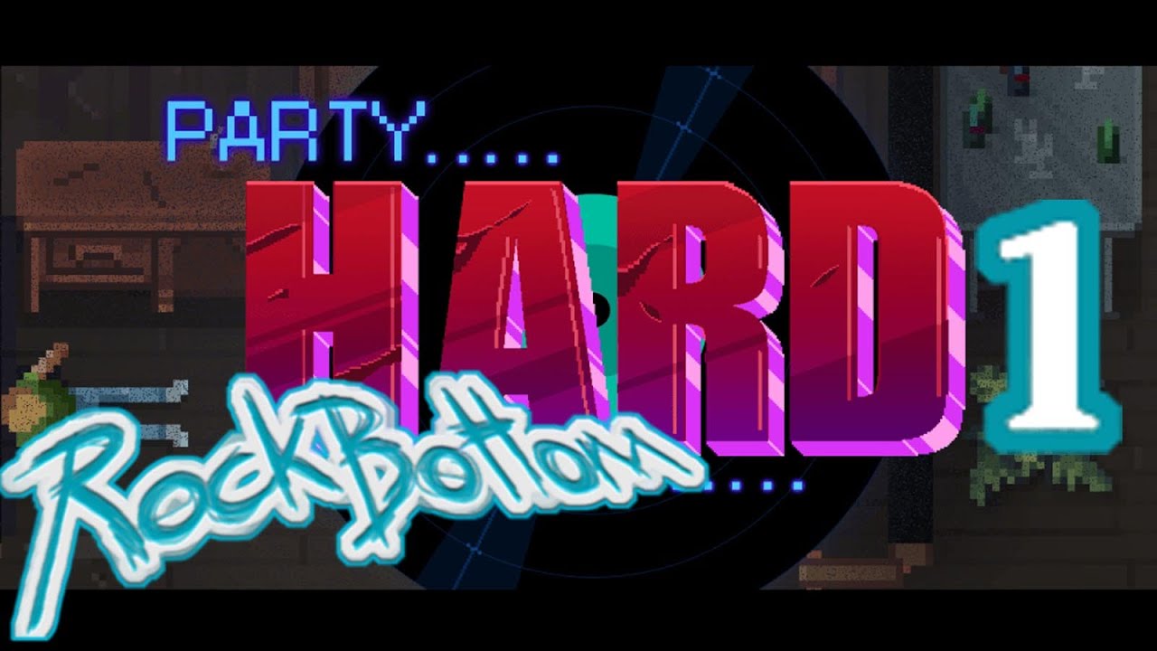 Party Hard! [Drunk] Rock Bottom - Episode 1