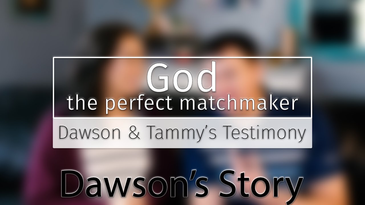 God the Perfect Matchmaker | Dawson's Testimony