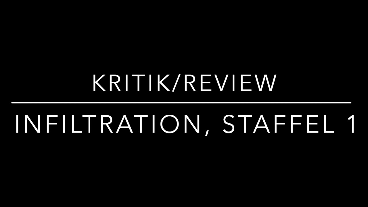 Infiltration, Staffel 1: Manchmal muss man sich einfach entscheiden k&ouml;nnen. Kritik Review