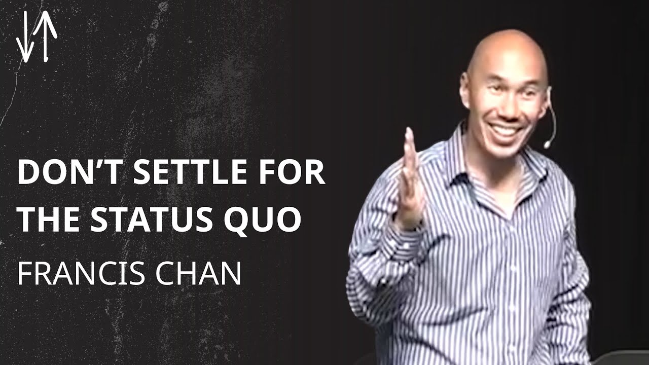 Don’t Settle for the Status Quo | Francis Chan