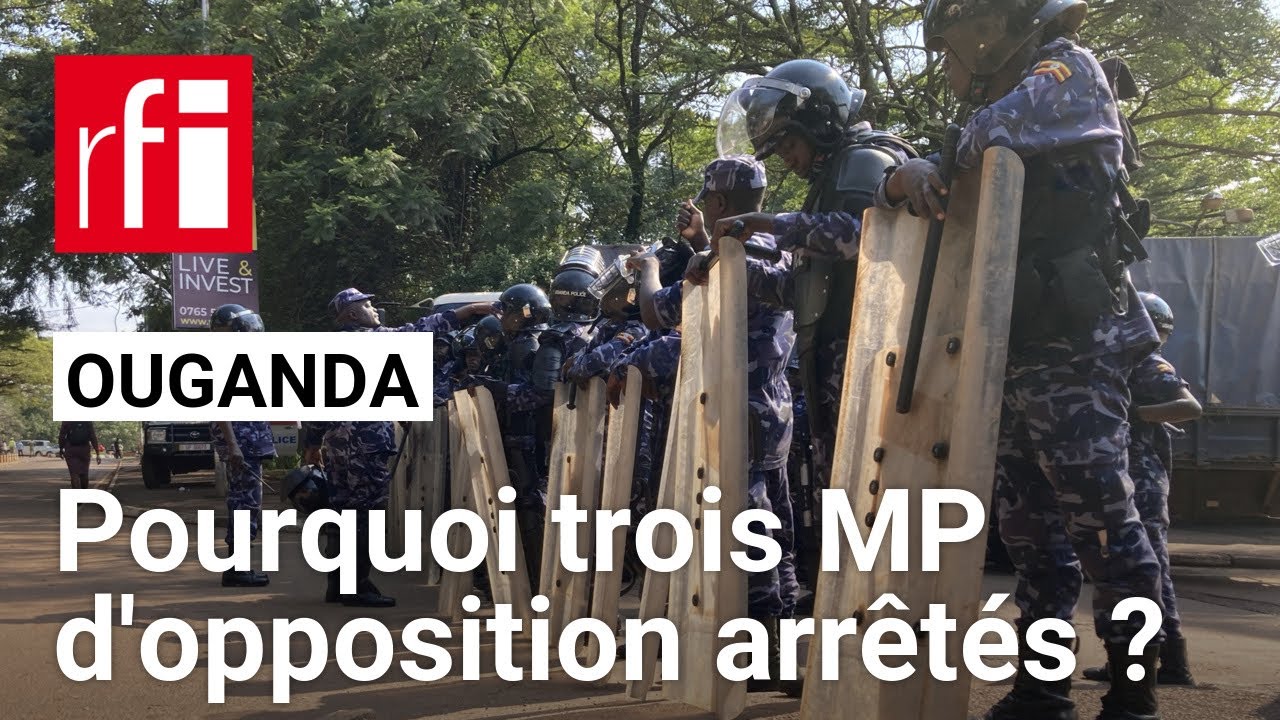 Ouganda : pourquoi trois parlementaires d'opposition arr&ecirc;t&eacute;s ? &bull; RFI