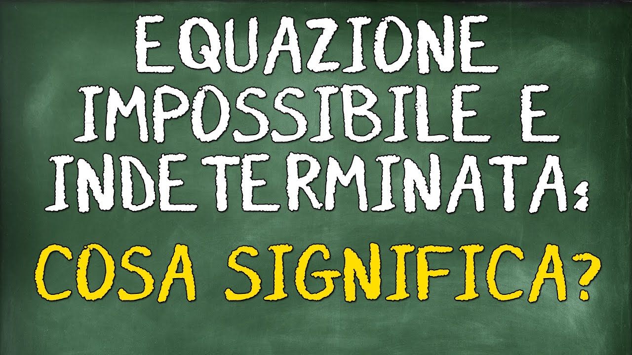 Impara in 7 Minuti Cosa Significa Equazione Impossibile e Indeterminata!