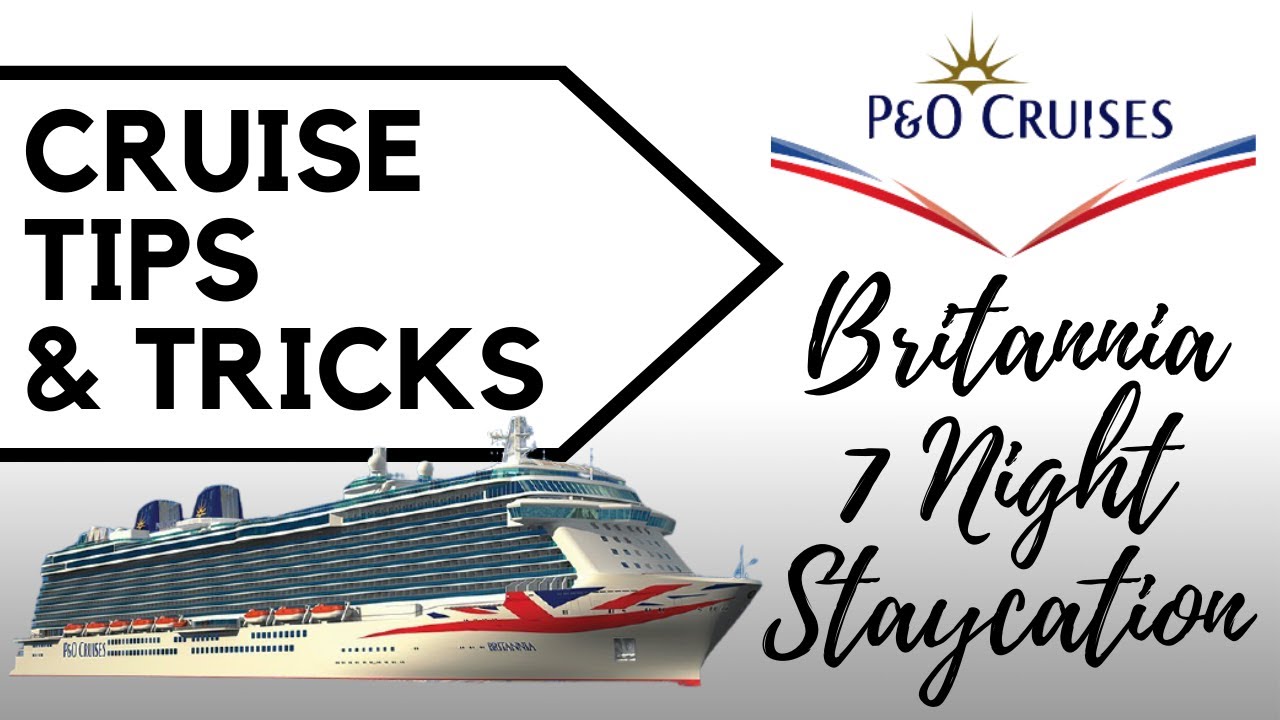 CRUISE TIPS & TRICKS | P&O CRUISES BRITANNIA STAYCATION