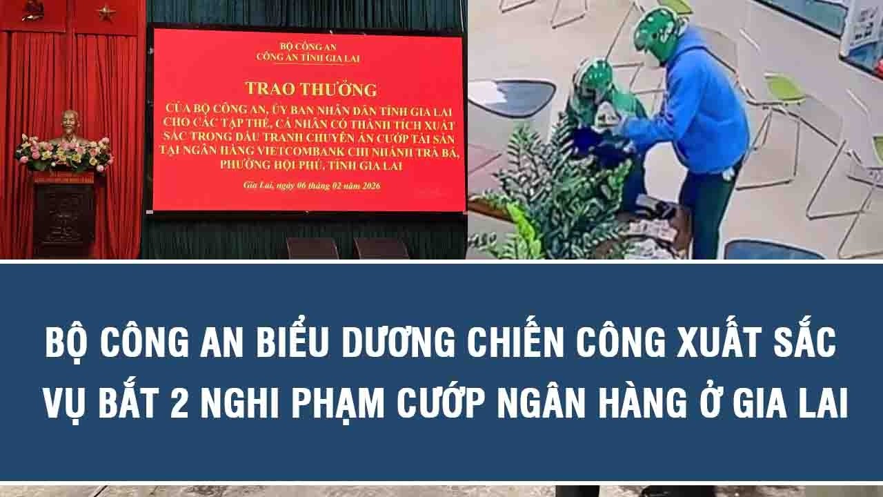 Bộ Công an biểu dương chiến công xuất sắc vụ bắt 2 nghi phạm cướp ngân hàng ở Gia Lai
