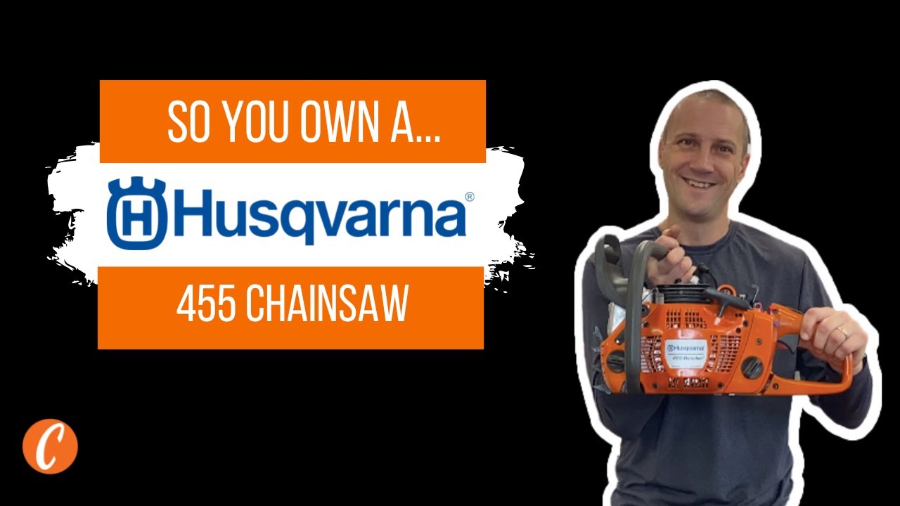 So You Own A...Husqvarna 455 Rancher Chainsaw
