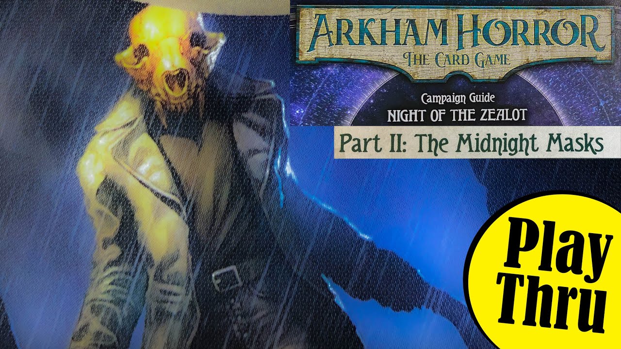 ARKHAM HORROR the Card Game Night of the Zealot Part II the MIDNIGHT MASKS