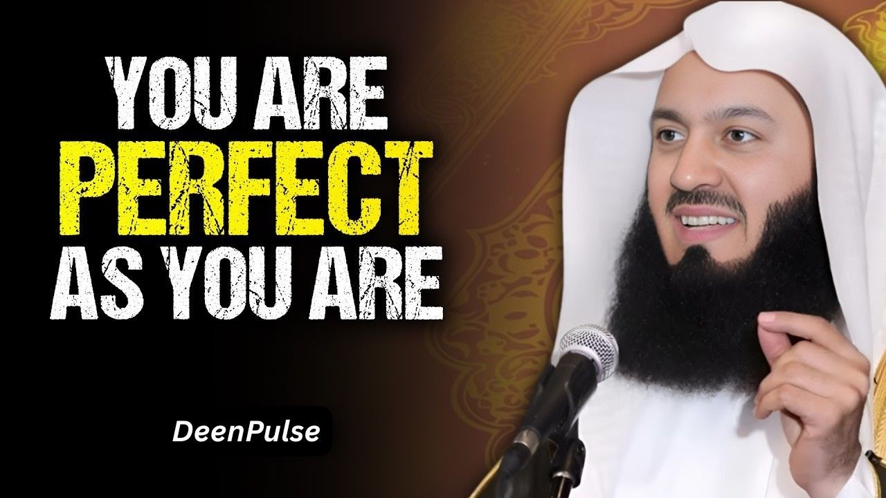 Don’t Stress That Much — You Are Perfect As You Are | Mufti Menk