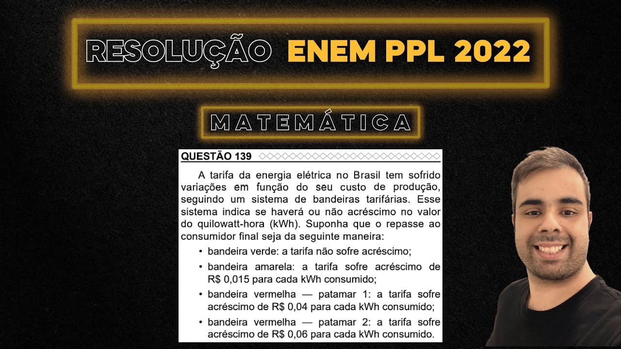 ENEM PPL 2022 A tarifa da energia elétrica no Brasil tem sofrido variações em função do seu custo