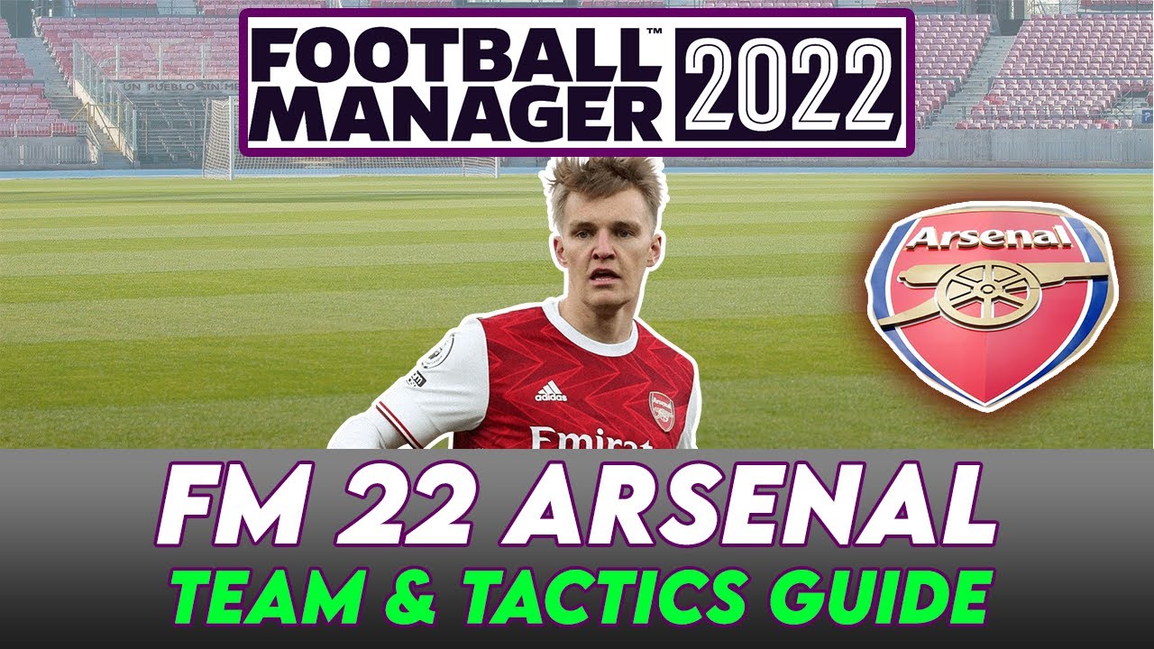 FM 22 Arsenal Team & Tactics Guide | Football Manager 2022