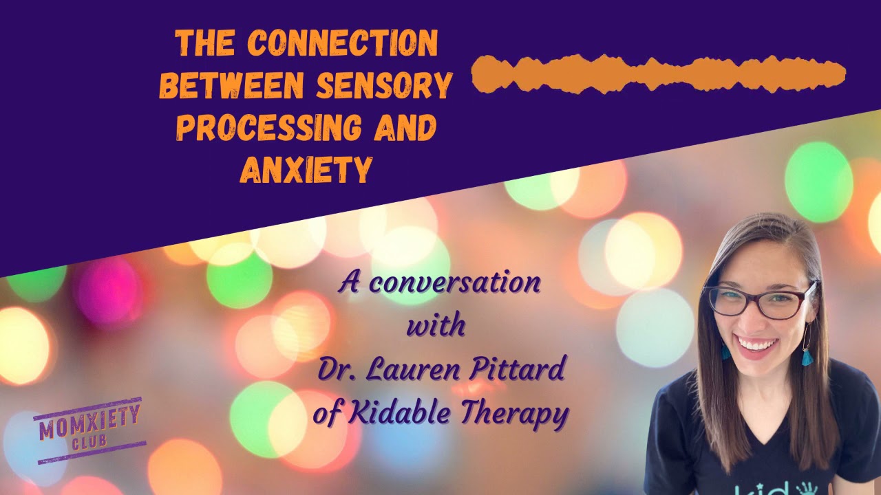 The Connection Between Sensory Processing and Anxiety A conversation with Dr. Lauren Pittard