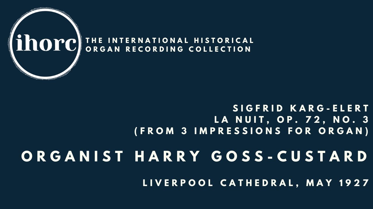 [IHORC] Harry Goss-Custard - Sigfrid Karg-Elert, La Nuit, op. 72, no. 3