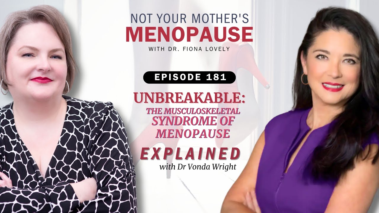 Ep. 181 - Unbreakable - the Musculoskeletal Syndrome of Menopause Explained with Dr. Vonda Wright