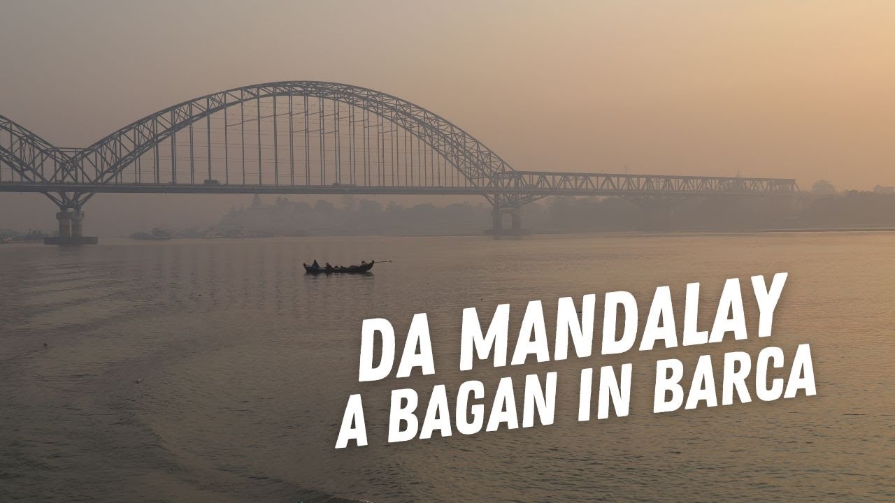 DA MANDALAY A BAGAN IN BARCA LUNGO IL FIUME IRRAWADDY