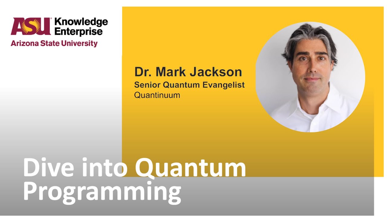 Dive Into Quantum Programming featuring Dr Mark Jackson | ASU Knowledge Enterprise