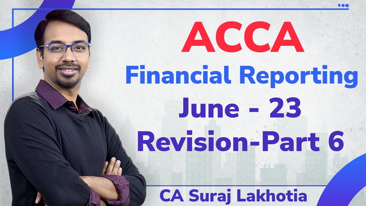 ACCA I Financial Reporting (FR) I Full Revision I Part 6 I CA Suraj Lakhotia