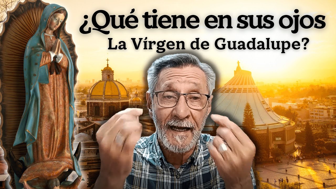 ¿Qué tiene en sus ojos La Virgen de Guadalupe?
