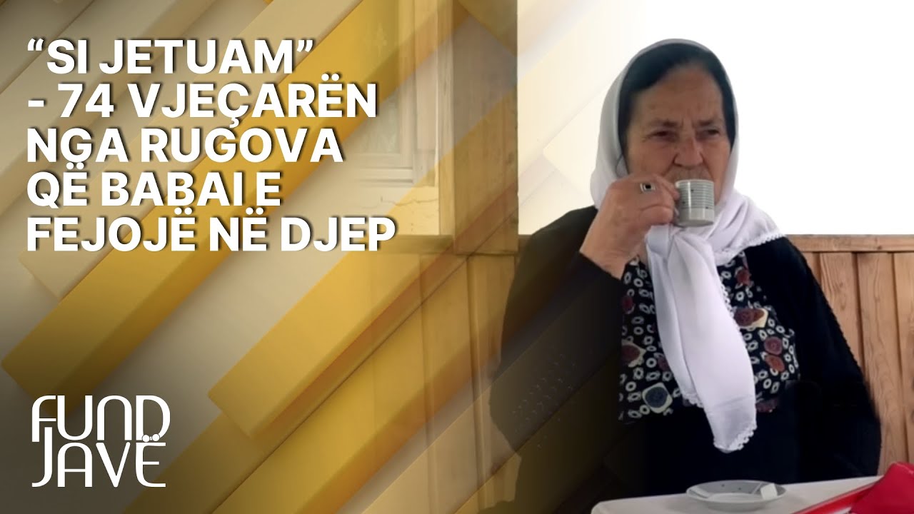“Si jetuam” - 74 vjeçarën nga Rugova që babai e fejojë në djep