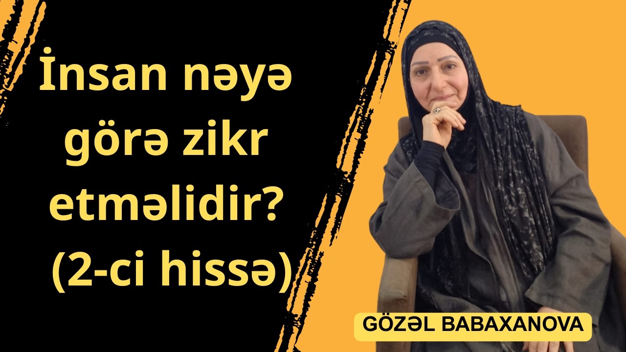 Insan nəyə görə zikr etməlidir? (2-ci hissə)