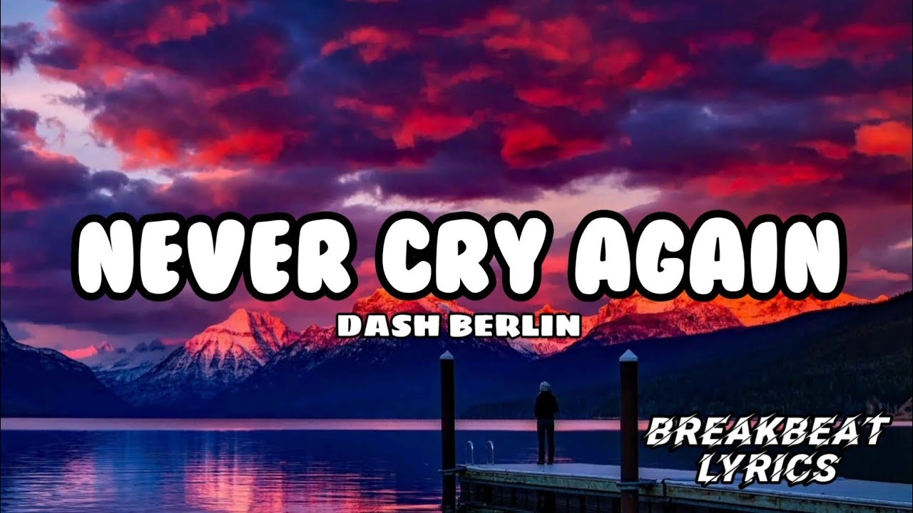 NEVER CRY AGAIN - DASH BERLIN  |  BREAKBEAT LYRICS