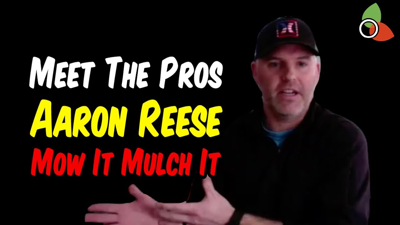 Meet the Pros -  Aaron Reese of Mow It Mulch It