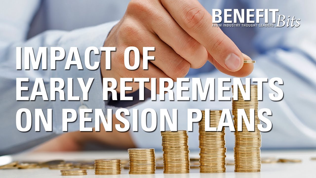 Impact of Early Retirement on Pension Plans | Benefit Bits