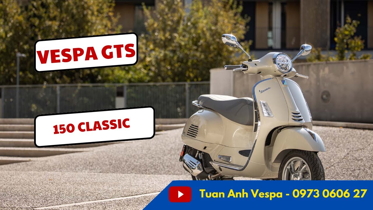 Giới Thiệu Vespa GTS 150 Classic 2023 - Vespa Ngày Càng Hiểu Người Tiêu Dùng Việt Nam Hơn