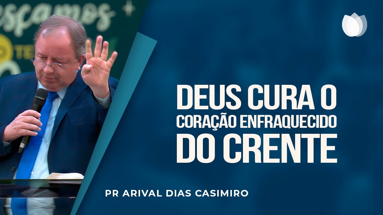DEUS CURA O CORAÇÃO DO CRENTE | Rev. Arival Dias Casimiro | IPP